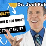 Dr. Joel Fuhrman Talks About Fruit, How Much Is Okay